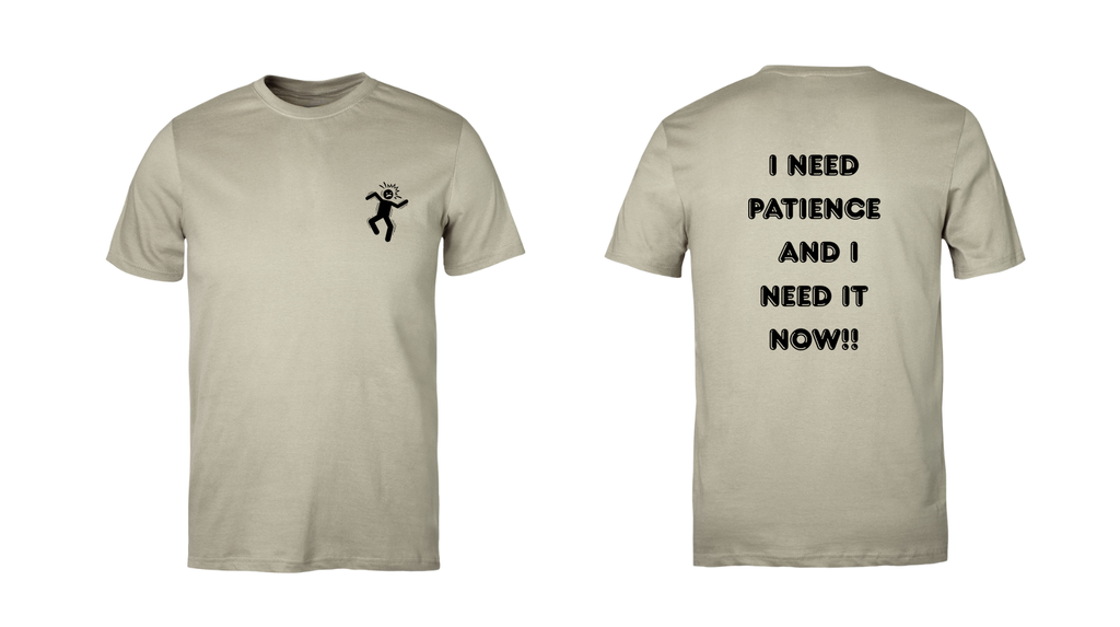 I Need Patience And I Need It Now!